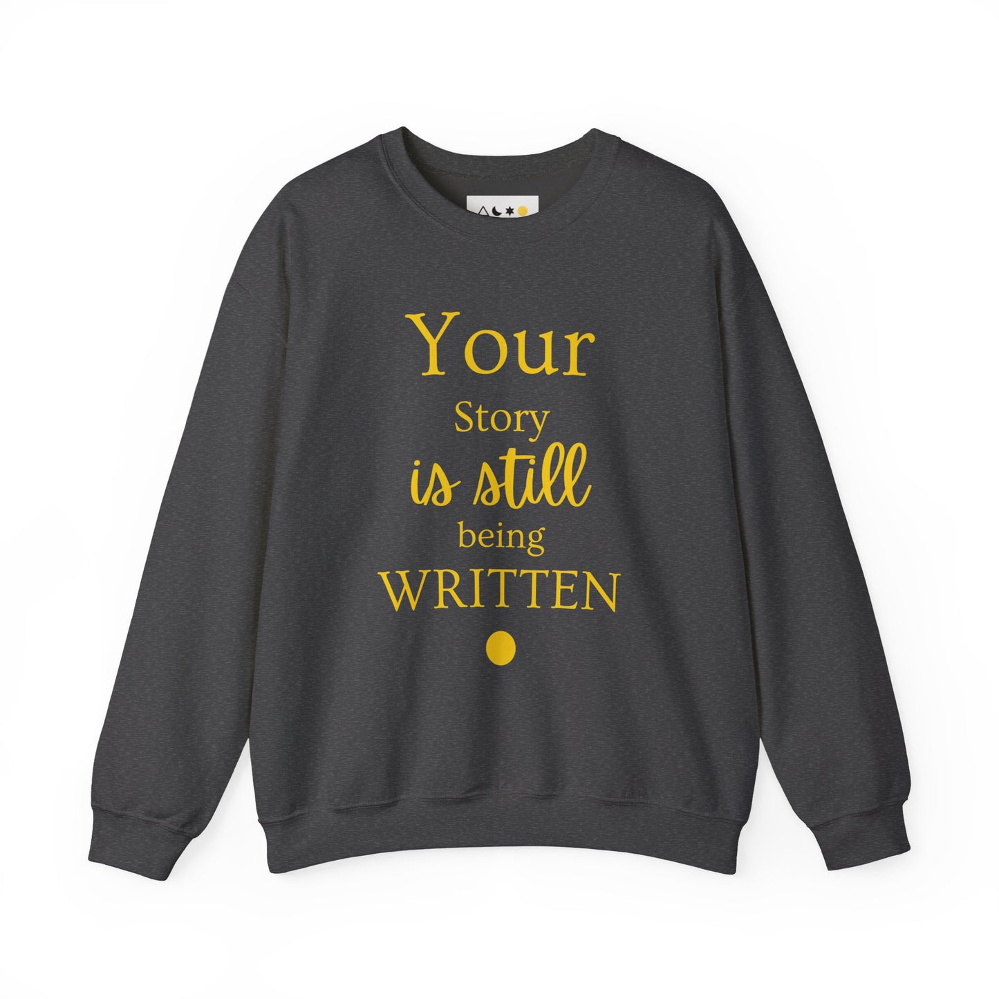 Your Story is Still Being Written | Unisex Crew Sweatshirt Spiritual Quotes & Sayings, Inspirational, Empowering, Motivational Sweatshirt
