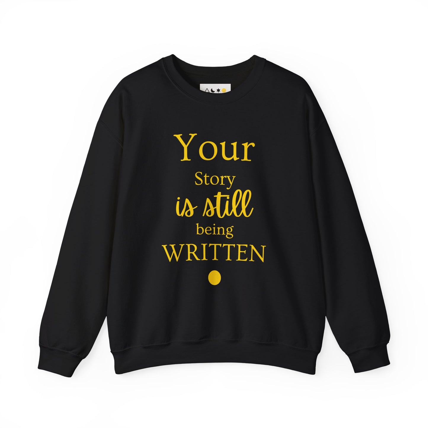 Your Story is Still Being Written | Unisex Crew Sweatshirt Spiritual Quotes & Sayings, Inspirational, Empowering, Motivational Sweatshirt