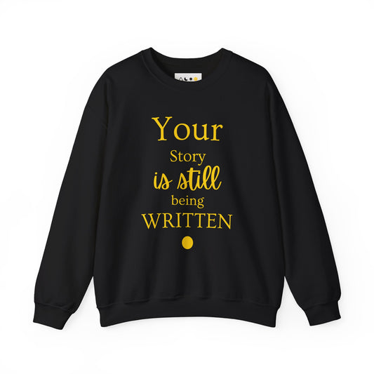Your Story is Still Being Written | Unisex Crew Sweatshirt Spiritual Quotes & Sayings, Inspirational, Empowering, Motivational Sweatshirt